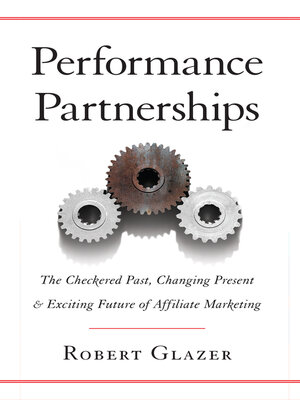cover image of Performance Partnerships: the Checkered Past, Changing Present, & Exciting Future of Affiliate Marketing